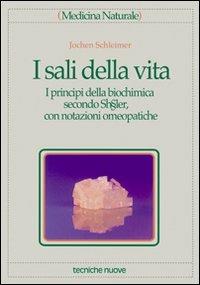 I sali della vita. I principi della biochimica secondo Schübler, con notazioni omeopatiche - Jochen Schleimer - Libro Tecniche Nuove 2000, Medicina naturale | Libraccio.it
