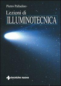 Lezioni di illuminotecnica - Pietro Palladino - Libro Tecniche Nuove 2001, Illuminazione | Libraccio.it