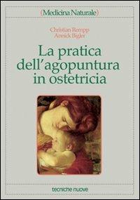 La pratica dell'agopuntura in ostetricia - Christian Rempp, Annick Bigler - Libro Tecniche Nuove 2000, Medicina naturale | Libraccio.it