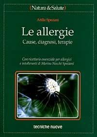 Le allergie. Cause, diagnosi, terapie - Attilio Speciani - Libro Tecniche Nuove 1999, Le guide di Natura & Salute | Libraccio.it
