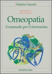 Omeopatia. Il manuale per il farmacista - Michèle Boiron, A. Payre Ficot - Libro Tecniche Nuove 1999, Medicina naturale | Libraccio.it