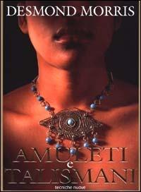 Amuleti e talismani - Desmond Morris - Libro Tecniche Nuove 2000, Tempo libero | Libraccio.it