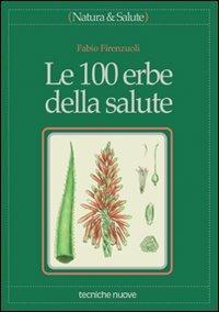 Le cento erbe della salute - Fabio Firenzuoli - Libro Tecniche Nuove 2000, Natura e salute | Libraccio.it