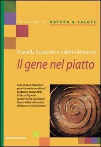 Il gene nel piatto - Mariella Bussolati, Sabina Morandi - Libro Tecniche Nuove 2000, Le guide di Natura & Salute | Libraccio.it