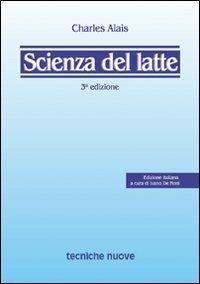 Scienza del latte - Charles Alais - Libro Tecniche Nuove 2000, Tecnica alimentare | Libraccio.it