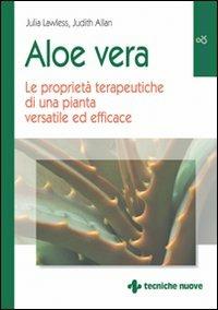 Aloe vera. Le proprietà terapeutiche di una pianta versatile ed efficace - Julia Lawless, Judith Allan - Libro Tecniche Nuove 2001, Natura e salute | Libraccio.it