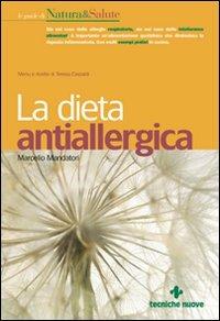 La dieta antiallergica. Menù e ricette di Teresa Castoldi - Marcello Mandatori - Libro Tecniche Nuove 2000, Le guide di Natura & Salute | Libraccio.it
