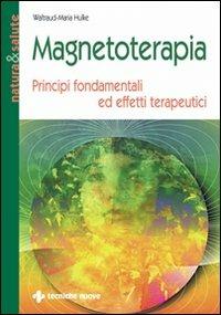 Magnetoterapia. Principi fondamentali ed effetti terapeutici - Waltraud M. Hulke - Libro Tecniche Nuove 2000, Natura e salute | Libraccio.it