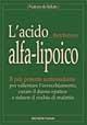 L' acido alfa-lipoico. Il più potente antiossidante per rallentare l'invecchiamento, curare il danno epatico e ridurre il rischio di malattie