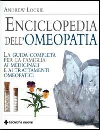 Enciclopedia dell'omeopatia. La guida completa per la famiglia ai medicinali e ai trattamenti omeopatici - Andrew Lockie - Libro Tecniche Nuove 2001, Gli illustrati di Natura e salute | Libraccio.it