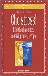 Che stress! Effetti sulla salute, consigli pratici, terapie - Alberto Panerai - Libro Tecniche Nuove 2002, Nuovi equilibri | Libraccio.it