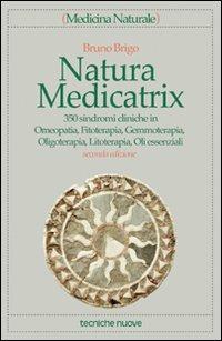 Natura medicatrix. 350 sindromi cliniche in omeopatia, fitoterapia, gemmoterapia, oligoterapia, litoterapia, oli essenziali - Bruno Brigo - Libro Tecniche Nuove 2001, Medicina naturale | Libraccio.it