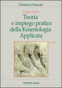 Teoria e impiego pratico della kinesiologia applicata - Ruggero Dujany - Libro Tecniche Nuove 2000, Medicina naturale | Libraccio.it