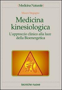 Medicina kinesiologica. L'approccio clinico alla luce della bioenergetica - Mauro Stegagno - Libro Tecniche Nuove 2002, Medicina naturale | Libraccio.it