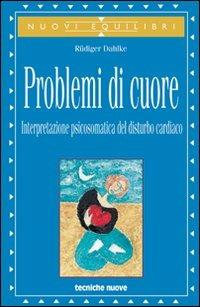 Problemi di cuore. Interpretazione psicosomatica del disturbo cardiaco - Rüdiger Dahlke - Libro Tecniche Nuove 2002, Nuovi equilibri | Libraccio.it