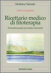 Ricettario medico di fitoterapia. Formulario pratico per medici e farmacisti - Enrica Campanini - Libro Tecniche Nuove 2000, Medicina naturale | Libraccio.it