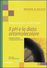 Il pH e la dieta ortomolecolare. L'equilibrio acido base, un fondamento della salute - Valeria Mangani, Adolfo Panfili - Libro Tecniche Nuove 2000, Le guide di Natura & Salute | Libraccio.it