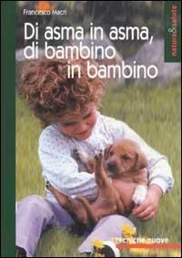 Di asma in asma, di bambino in bambino - Francesco Macrì - Libro Tecniche Nuove 2002, Natura e salute | Libraccio.it