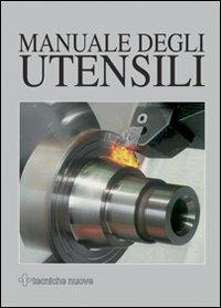 Manuale degli utensili  - Libro Tecniche Nuove 2002, Tecnologie industriali | Libraccio.it