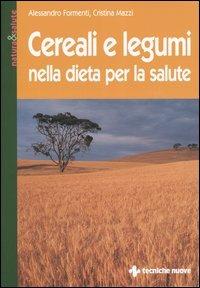 Cereali e legumi nella dieta per la salute - Alessandro Formenti, Cristina Mazzi - Libro Tecniche Nuove 2004, Natura e salute | Libraccio.it