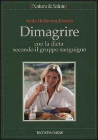 Dimagrire con la dieta secondo il gruppo sanguigno - Anita Hessmann Kosaris - Libro Tecniche Nuove 2001, Natura e salute | Libraccio.it