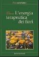 L' energia terapeutica dei fiori - Suzy Chiazzari - Libro Tecniche Nuove 2002, Natura e salute | Libraccio.it
