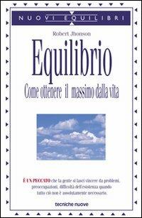 Equilibrio. Come ottenere il massimo dalla vita - Robert Jhonson - Libro Tecniche Nuove 2001, Nuovi equilibri | Libraccio.it