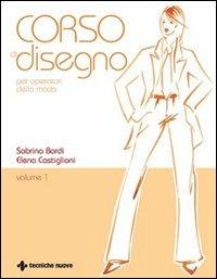 Corso di disegno per operatori della moda - Sabrina Bordi, Elena Castiglioni - Libro Tecniche Nuove 2002, Tecnologie per la moda | Libraccio.it