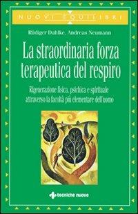 La straordinaria forza terapeutica del respiro - Rüdiger Dahlke, Andreas Neumann - Libro Tecniche Nuove 2003, Nuovi equilibri | Libraccio.it
