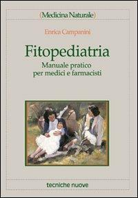 Fitopediatria. Manuale pratico per medici e farmacisti - Enrica Campanini - Libro Tecniche Nuove 2002, Medicina naturale | Libraccio.it