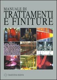 Manuale di trattamenti e finiture  - Libro Tecniche Nuove 2003, Tecnologie industriali | Libraccio.it