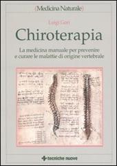 Chiroterapia. La medicina manuale per prevenire e curare le malattie di origine vertebrale