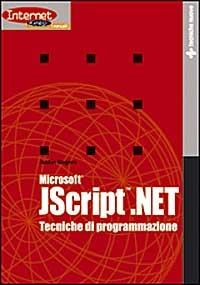 Microsoft JScript.NET. Tecniche di programmazione - Justin Rogers - Libro Tecniche Nuove 2002, Informatica. I libri di Internet News | Libraccio.it