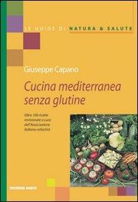 Cucina mediterranea senza glutine - Giuseppe Capano - Libro Tecniche Nuove 2002, Le guide di Natura & Salute | Libraccio.it