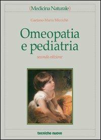 Omeopatia e pediatria - Gaetano M. Miccichè - Libro Tecniche Nuove 2002, Medicina naturale | Libraccio.it