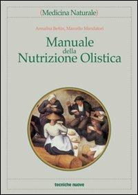 Manuale della nutrizione olistica - Annalisa Bettin, Marcello Mandatori - Libro Tecniche Nuove 2002, Medicina naturale | Libraccio.it