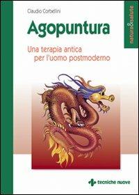 Agopuntura. Una terapia antica per l'uomo postmoderno - Claudio Corbellini - Libro Tecniche Nuove 2003, Natura e salute | Libraccio.it