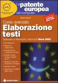 La patente europea del computer. Corso avanzato: elaborazione testi. Microsoft Word 2002 - Marco Aleotti - Libro Tecniche Nuove 2003, La patente europea del computer | Libraccio.it