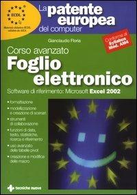 La patente europea del computer. Corso avanzato: foglio elettronico. Microsoft Excel 2002 - Gianclaudio Floria - Libro Tecniche Nuove 2003, La patente europea del computer | Libraccio.it
