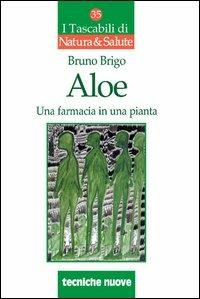 Aloe. Una farmacia in una pianta - Bruno Brigo - Libro Tecniche Nuove 2006, I tascabili di Natura e salute | Libraccio.it