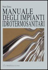 Manuale degli impianti idrotermosanitari - Nino Zinna - Libro Tecniche Nuove 2004, Impianti | Libraccio.it