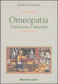 Omeopatia. Tradizione e attualità - Valter Masci - Libro Tecniche Nuove 2003, Medicina naturale | Libraccio.it