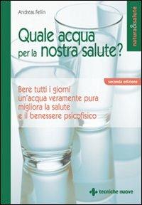 Quale acqua per la nostra salute? - Andreas Fellin - Libro Tecniche Nuove 2003, Natura e salute | Libraccio.it