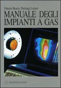 Manuale degli impianti a gas. Ediz. illustrata - Vittorio Bearzi, Pierluigi Licheri - Libro Tecniche Nuove 2007, Impianti | Libraccio.it
