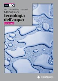 Manuale di tecnologia dell'acqua - Mark J. Hammer, Mark J. jr. Hammer - Libro Tecniche Nuove 2009, Impianti | Libraccio.it