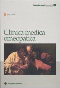 Clinica medica omeopatica - Aldo Ercoli - Libro Tecniche Nuove 2007, Medicina naturale | Libraccio.it