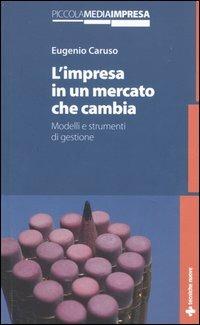 L'impresa in un mercato che cambia. Modelli e strumenti di gestione - Eugenio Caruso - Libro Tecniche Nuove 2003, Gestione d'impresa | Libraccio.it