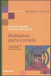 Meditazione psiche e cervello. Una guida per accostarsi in modo scientifico alle tecniche meditative