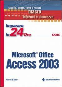Imparare Access 2003 in 24 ore - Alison Balter - Libro Tecniche Nuove 2003, Informatica. Imparare in 24 ore | Libraccio.it
