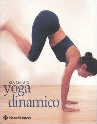 Yoga dinamico - Kia Meaux - Libro Tecniche Nuove 2004, Gli illustrati di Natura e salute | Libraccio.it